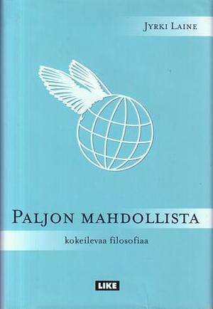 Paljon mahdollista: kokeilevaa filosofiaa by Jyrki Laine