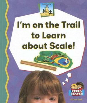 Im on the Trail to Learn about Scale! by Esther Beck