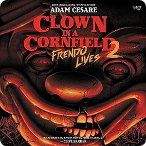 Clown in a Cornfield 2: Frendo Lives by Adam Cesare