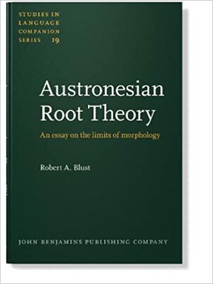 Austronesian Root Theory: An Essay On The Limits Of Morphology by Robert A. Blust