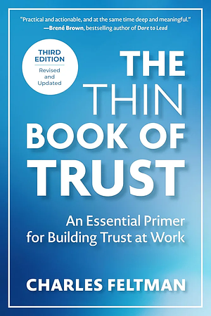 The Thin Book of Trust, Third Edition: An Essential Primer for Building Trust at Work by Charles Feltman