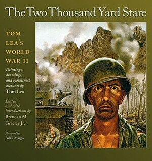 The Two Thousand Yard Stare: Tom Lea's World War II by Tom Lea