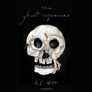 The Ghost Sequences by A.C. Wise