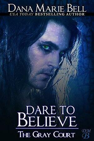 Dare To Believe by Dana Marie Bell