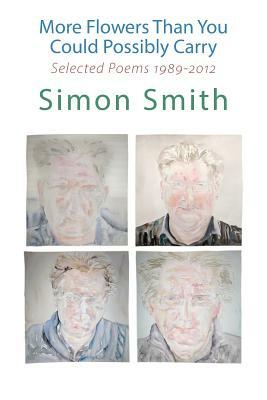 More Flowers Than You Could Possibly Carry: Selected Poems 1989-2012 by Simon Smith