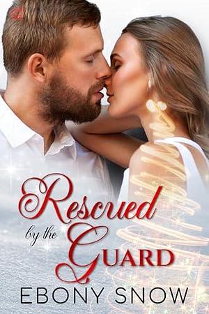 Rescued by the Guard by Ebony Snow, Ebony Snow