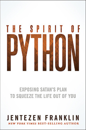 The Spirit of Python: Identify what constricts your life and kills your dreams by Jentezen Franklin