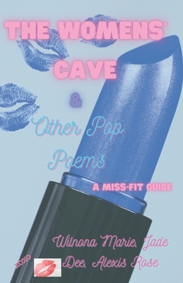 The Womens' Cave & Other Pop Poems: A Miss-Fit Guide by Wilnona Marie, Jade Dee, Alexis Rose