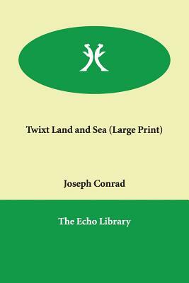 Twixt Land and Sea by Joseph Conrad