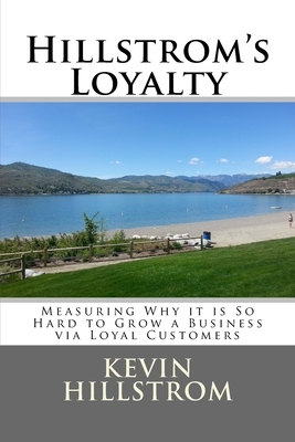 Hillstrom's Loyalty: Measuring Why it is So Hard to Grow a Business via Loyal Customers by Kevin Hillstrom