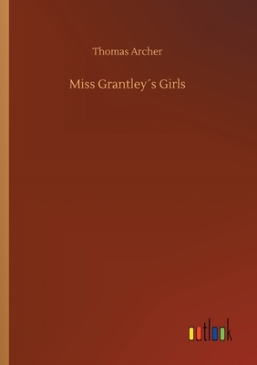 Miss Grantley´s Girls by Thomas Archer