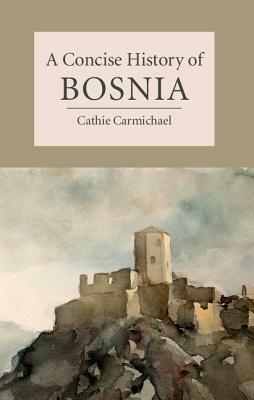 A Concise History of Bosnia by Cathie Carmichael