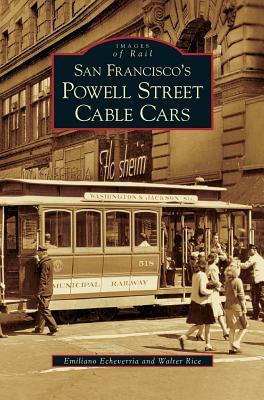 San Francisco's Powell Street Cable Cars by Emiliano Echeverria, Walter Rice