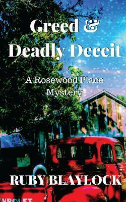 Greed & Deadly Deceit: A Rosewood Place Mystery by Ruby Blaylock