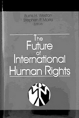 The Future of International Human Rights by Stephen Marks, Burns Weston