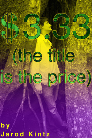 $3.33 (the title is the price) by Dora J. Arod, Jarod Kintz