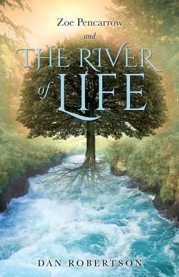 Zoe Pencarrow and the River of Life by Dan Robertson