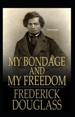 My Bondage and My Freedom Illustrated by Frederick Douglass