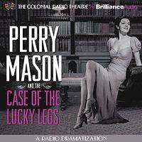 Perry Mason and the Case of the Lucky Legs: A Radio Dramatization by M.J. Elliott