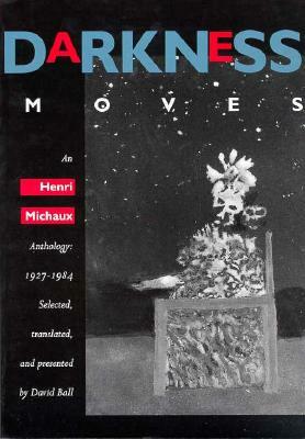 Darkness Moves: An Henri Michaux Anthology, 1927-1984 by Henri Michaux