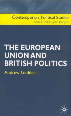 The European Union And British Politics by Andrew Geddes