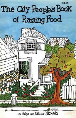 City People's Book of Raising Food by Helga Olkowski, William Olkowski Ph. D.