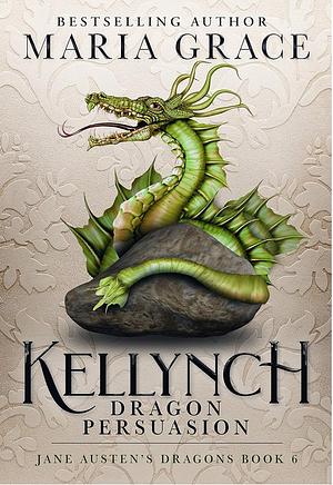 Kellynch: Dragon Persuasion by Maria Grace