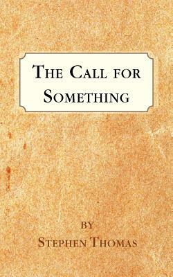 The Call for Something by Stephen Thomas
