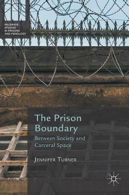 The Prison Boundary: Between Society and Carceral Space by Jennifer Turner
