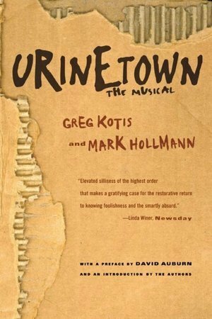 Urinetown: The Musical by David Auburn, Mark Hollmann, Greg Kotis