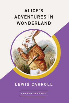 Alice's Adventures in Wonderland (Amazonclassics Edition) by Lewis Carroll