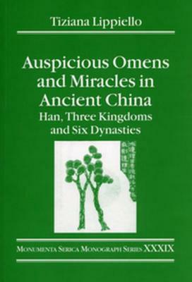 Auspicious Omens and Miracles in Ancient China: Han, Three Kingdoms and Six Dynasties by Tiziana Lippiello
