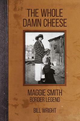 The Whole Damn Cheese: Maggie Smith, Border Legend by Bill Wright