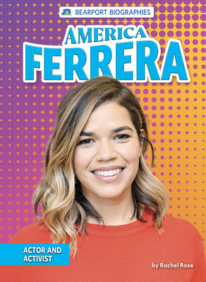 America Ferrera: Actor and Activist by Rachel Rose