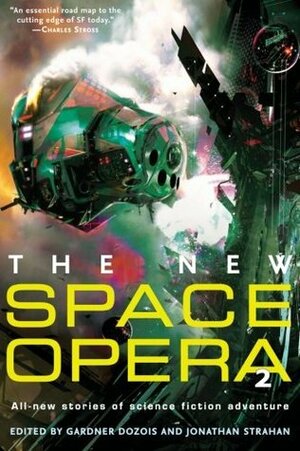 The New Space Opera 2 by Peter Watts, John C. Wright, Garth Nix, Jonathan Strahan, Mike Resnick, Elizabeth Moon, Robert Charles Wilson, Justina Robson, John Meaney, Bruce Sterling, John Kessel, Cory Doctorow, Sean Williams, Bill Willingham, Tad Williams, Neal Asher, Kristine Kathryn Rusch, John Barnes, Jay Lake, Gardner Dozois, John Scalzi