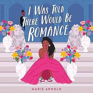 I Was Told There Would Be Romance by Marie Arnold