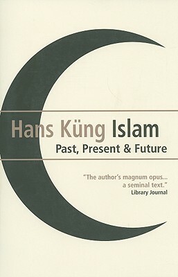 Islam: Past, Present and Future by Hans Kung