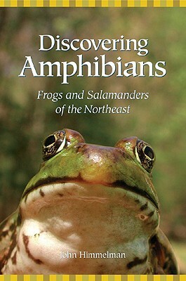 Discovering Amphibians: Frogs and Salamanders of the Northeast by John Himmelman