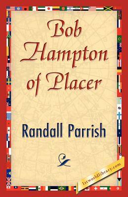 Bob Hampton of Placer by Randall Parrish, Parrish Randall Parrish