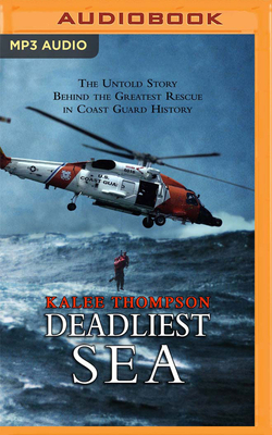 Deadliest Sea: The Untold Story Behind the Greatest Rescue in Coast Guard History by Kalee Thompson