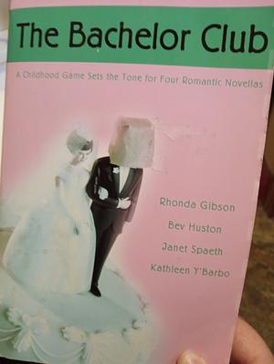 The Bachelor Club: Joyful Noise / The Rescue / Right for Each Other / Stealing Home by Kathleen Y'Barbo, Bev Huston, Janet Spaeth, Rhonda Gibson