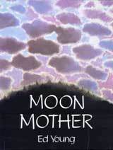 Moon Mother: A Native American Creation Tale by Ed Young
