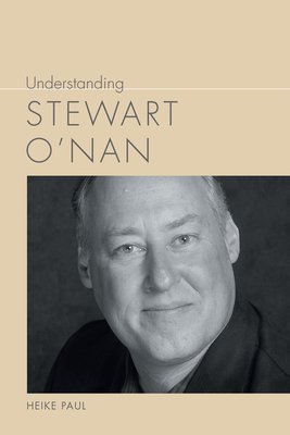 Understanding Stewart O'Nan by Heike Paul