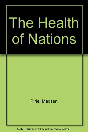 The Health of Nations: Solutions to the problem of finance in the health care sector by Madsen Pirie, Eamonn Butler
