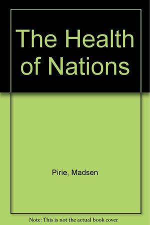 The Health of Nations: Solutions to the problem of finance in the health care sector by Eamonn Butler, Madsen Pirie