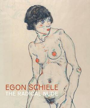 Egon Schiele: The Radical Nude by Barnaby Wright, Peter Vergo, Gemma Blackshaw