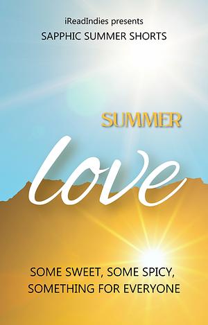 Summer love by Edale Lane, Shannon O'Connor, Anna Woiwood, Eliza Lentzski, K.C. Luck, Anne Hagan, Alysia D. Evans, Max Ellendale, Jamey Moody, Tiana Warner, Kimberly A. Todd, Morgan Elliot