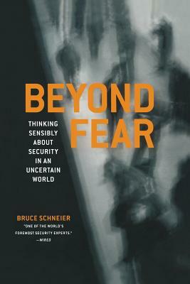 Beyond Fear: Thinking Sensibly about Security in an Uncertain World by Bruce Schneier