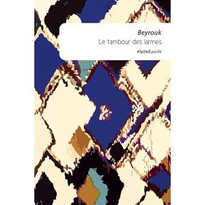 Le Tambour des Larmes by Beyrouk, Mbarek Ould Beyrouk