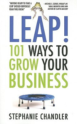 Leap! 101 Ways to Grow Your Business by Stephanie Chandler